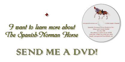 I want to learn more about the Spanish-Norman Horse. SEND ME A DVD!
